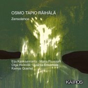 Eija Kankaanranta, Maria Puusaari, Olga Heikkilä, Uusinta Ensemble, Kamus Quartet - Osmo Tapio Räihälä: Zensolence (2024) [Hi-Res]