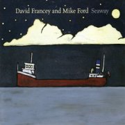 David Francey, Mike Ford - Seaway (2016)