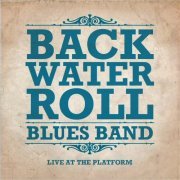 Backwater Roll Blues Band - Live From The Platform (2014)