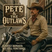Pete & The Outlaws - Slightly damaged, but still functional (2025)