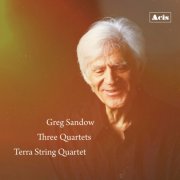 Terra String Quartet - Greg Sandow: Three Quartets (2026) [Hi-Res]