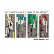 Dave Wright and The Band Of Opportunity - There and Gone (2022)