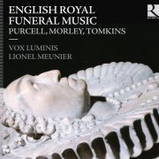 Vox Luminis, Lionel Meunier - Purcell, Morley & Tomkins: English Royal Funeral Music (2013) [Hi-Res]