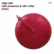 Vijay Iyer with Prasanna & Nitin Mitta - Tirtha (2011) [CDRip]