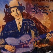 Jimmie Rodgers - Train Whistle Blues (1994)