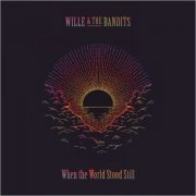 Wille & The Bandits - When The World Stood Still (2022)