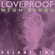 Loveproof - Neon Blood, Vol. 2 (2025) Hi-Res