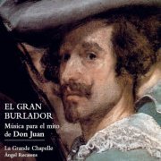 Angel Recasens, La Grande Chapelle - El Gran Burlador (Música para el Mito de Don Juan) (2011)