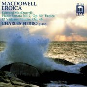 Charles Fierro - MacDowell: Piano Sonata No. 2 & Twelve Virtuoso Etudes (1989)