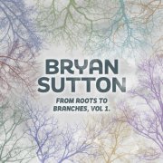 Bryan Sutton - From Roots to Branches (Vol. 1) (2026)