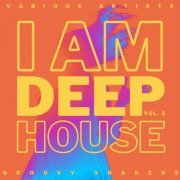 VA - I Am Deep-House (Groovy Shakers), Vol. 3 (2021)