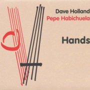 Dave Holland & Pepe Habichuela -  Hands (2010) FLAC