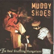 Muddy Shoes - The Real Shuffling Hungarians (1998)