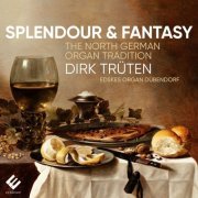 Dirk Trüten - Splendour & Fantasy: The North German Organ Tradition (2022) [Hi-Res]