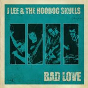 J Lee and the Hoodoo Skulls - Bad Love (2026)