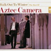 Aztec Camera - Walk Out To Winter: The Best Of Aztec Camera (2011)