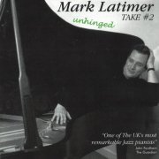 Mark Latimer - Unhinged Take #2 (2002)