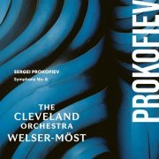 The Cleveland Orchestra, Franz Welser-Möst  - Prokofiev: Symphony No. 6 (2024) [Hi-Res]