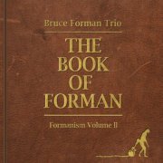 Bruce Forman Trio - The Book Of Forman: Formanism Volume II (2015) [CD-Rip]