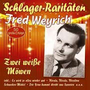 Fred Weyrich - Zwei weiße Möwen - 50 große Erfolge (2021)