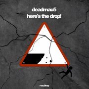 Deadmau5 - here's the drop! (2019)