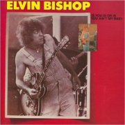 Elvin Bishop - Is You Or Is You Ain't My Baby (1981) [CD Rip]