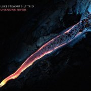 Luke Stewart Silt Trio - Unknown Rivers (2024)