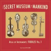 Various Artists - The Secret Museum of Mankind: Atlas of Instruments - Fiddles, Vol. 1 (2023) [Hi-Res]