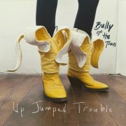 Up Jumped Trouble - Bully of the Town (2026)