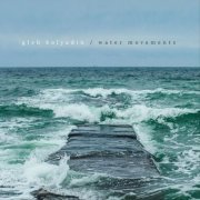 Gleb Kolyadin - Water Movements (2021)