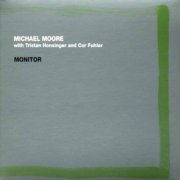 Michael Moore With Tristan Honsinger And Cor Fuhler - Monitor (1999)