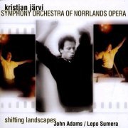 Kristjan Järvi, Symphony Orchestra of Norrlands Opera - John Adams & Lepo Sumera: Shifting Landscapes (2001) [SACD]