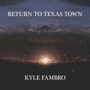 Kyle Fambro - Return To Texas Town (2023)