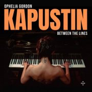 Ophelia Gordon - Kapustin: Between the Lines (2025) [Hi-Res]