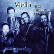 VA - Violin, Sing The Blues For Me: African-American Fiddlers 1926-1949 (1999)
