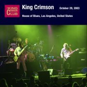 King Crimson - 2003-10-29 House of Blues, Los Angeles, California (2003)