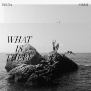 Delta Spirit - What Is There (2020) [Hi-Res]