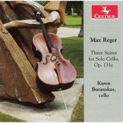 Karen Buranskas - Reger: 3 Suites for Cello solo Op. 131c (2014)