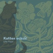 Ulla Fluur - Katten också! (2025) [Hi-Res]