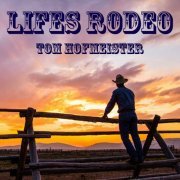 Tom Hofmeister - Life's Rodeo (2023)