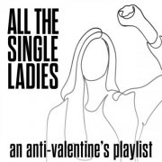 VA - All The Single Ladies: An Anti-Valentine's Playlist (2025)