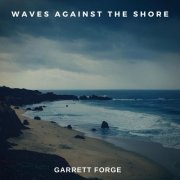 Garrett Forge - Waves Against The Shore (2022)