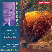 Richard Hickox, BBC National Orchestra Of Wales - Rubbra: Symphony No. 4, Symphony No. 10 & Symphony No. 11 (1995)