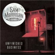 Sam Morrison Band - Unfinished Business (2022)