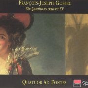 Quatuor Ad Fontes - François-Joseph Gossec: Six Quatuors œuvre XV (2002)