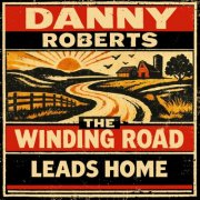 Danny Roberts - The Winding Road Leads Home (2026)