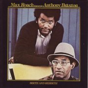 Max Roach Featuring Anthony Braxton - Birth And Rebirth (1978) Flac