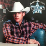 Aaron Watson - A Texas Cafe (2001)