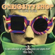 Various Artists - Curiosity Shop Volume Four ("A Rare Collection Of Aural Antiquities And Objets D'art" 1966-1969) (2016)