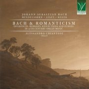 Alessandro Chiantoni - Bach, Mendelssohn, Liszt, Reger: Bach and Romanticism (Influences, Homages, Reflections and Echoes in 19th-Century Organ Music) (2024)